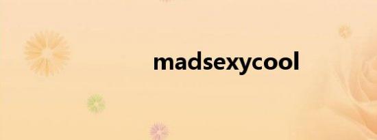 madsexycool