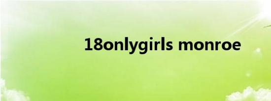 18onlygirls monroe